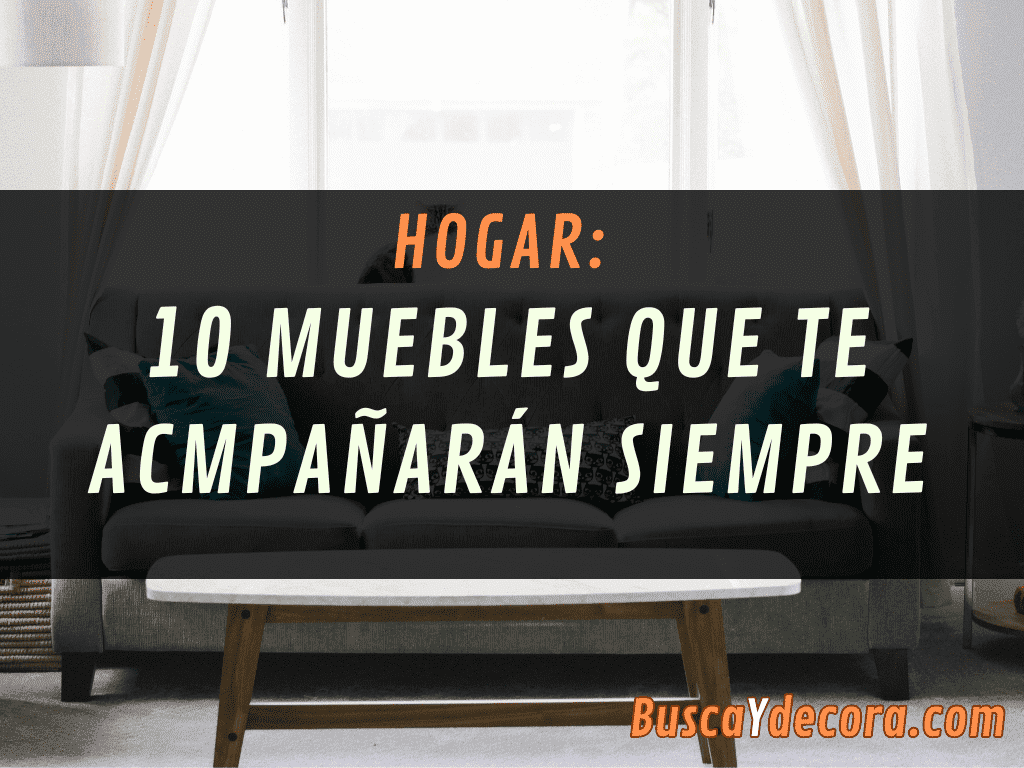10 muebles que te acompañarán siempre…