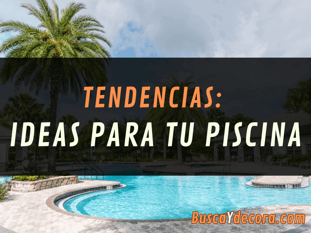 Tendencias: ideas para tu piscina